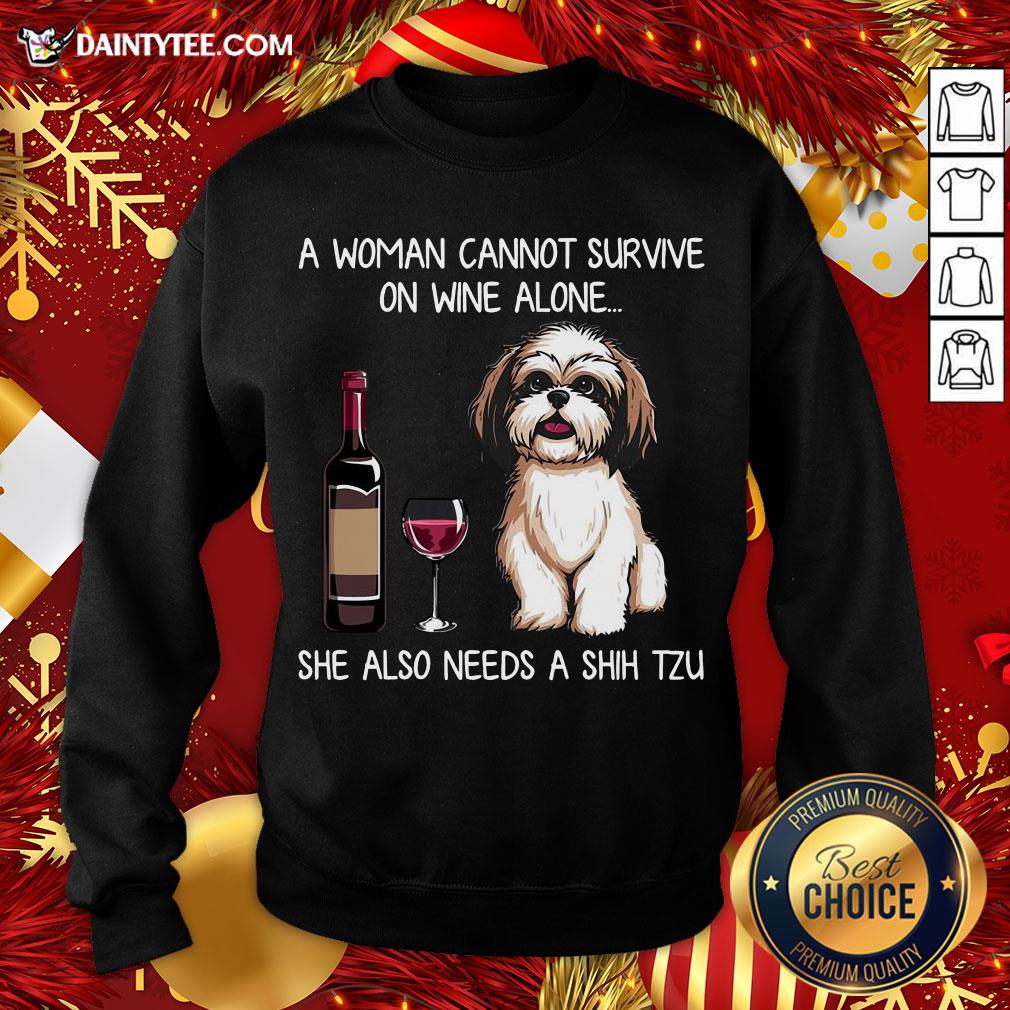 Hot A Woman Cannot Survive On Wine Alone She Also Needs A Shih Tzu Sweatshirt- Design By Daintytee.com Hot A Woman Cannot Survive On Wine Alone She Also Needs A Shih Tzu Sweatshirt- Design By Daintytee.com
