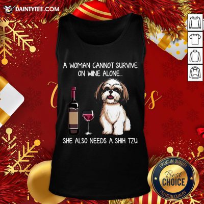 Hot A Woman Cannot Survive On Wine Alone She Also Needs A Shih Tzu Tank Top- Design By Daintytee.com