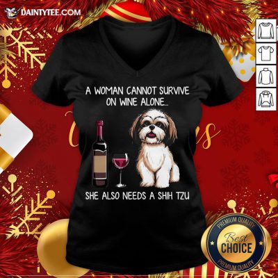 Hot A Woman Cannot Survive On Wine Alone She Also Needs A Shih Tzu V Neck- Design By Daintytee.com