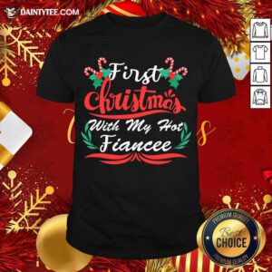 First Christmas With My Hot Fiancee First Christmas With My Hot New Fiancee Shirt- Design By Daintytee.com