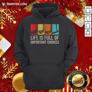 Hot Life Is Full Of Important Choices Golf Golfer Player Sport Hoodie- Design By Daintytee.com