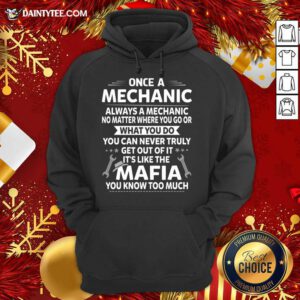 One A Mechanic Always A Mechanic No Matter Where You Go Or What You Do Mafia Hoodie- Design By Daintytee.com