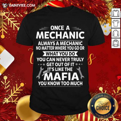 One A Mechanic Always A Mechanic No Matter Where You Go Or What You Do Mafia Shirt- Design By Daintytee.com