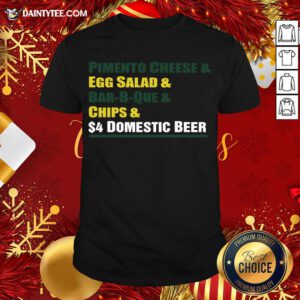 Hot Pimento Cheese And Egg Salad And Bar-B-Que And Chips And Domestic Beer Shirt- Design By Daintytee.com