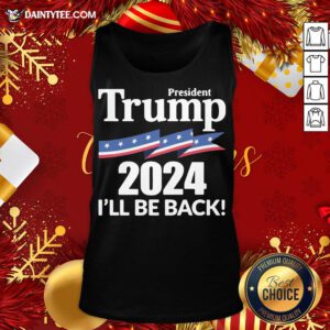 Hot President Donald Trump 2024 I’ll Be Back Tank Top- Design By Daintytee.com