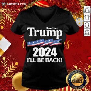 Hot President Donald Trump 2024 I’ll Be Back V Neck- Design By Daintytee.com