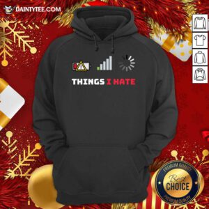 Things I Hate Funny Programmer Gamer Birthday Christmas Gift Hoodie- Design By Daintytee.com