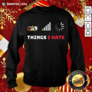 Things I Hate Funny Programmer Gamer Birthday Christmas Gift Sweatshirt- Design By Daintytee.com