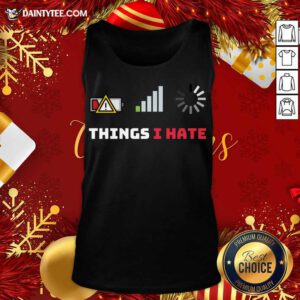 Things I Hate Funny Programmer Gamer Birthday Christmas Gift Tank Top- Design By Daintytee.com