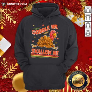 Hot Turkey Thanksgiving Gobble Me Swallow Me Hoodie- Design By Daintytee.com