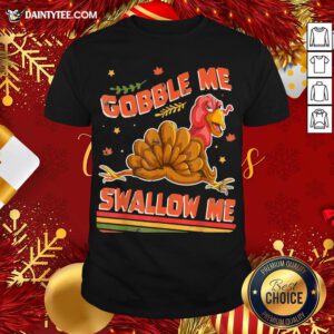 Hot Turkey Thanksgiving Gobble Me Swallow Me Shirt- Design By Daintytee.com