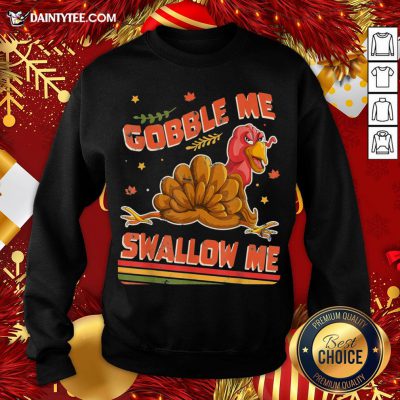 Hot Turkey Thanksgiving Gobble Me Swallow Me Sweatshirt- Design By Daintytee.com