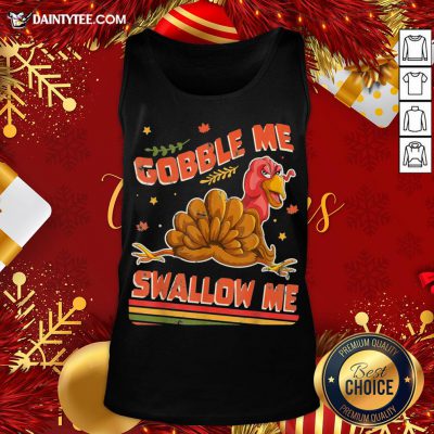 Hot Turkey Thanksgiving Gobble Me Swallow Me Tank Top- Design By Daintytee.com
