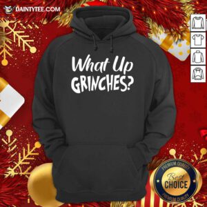 What Up Grinches Hoodie- Design By Daintytee.com