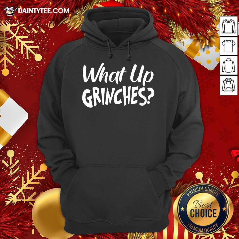 What Up Grinches Hoodie- Design By Daintytee.com