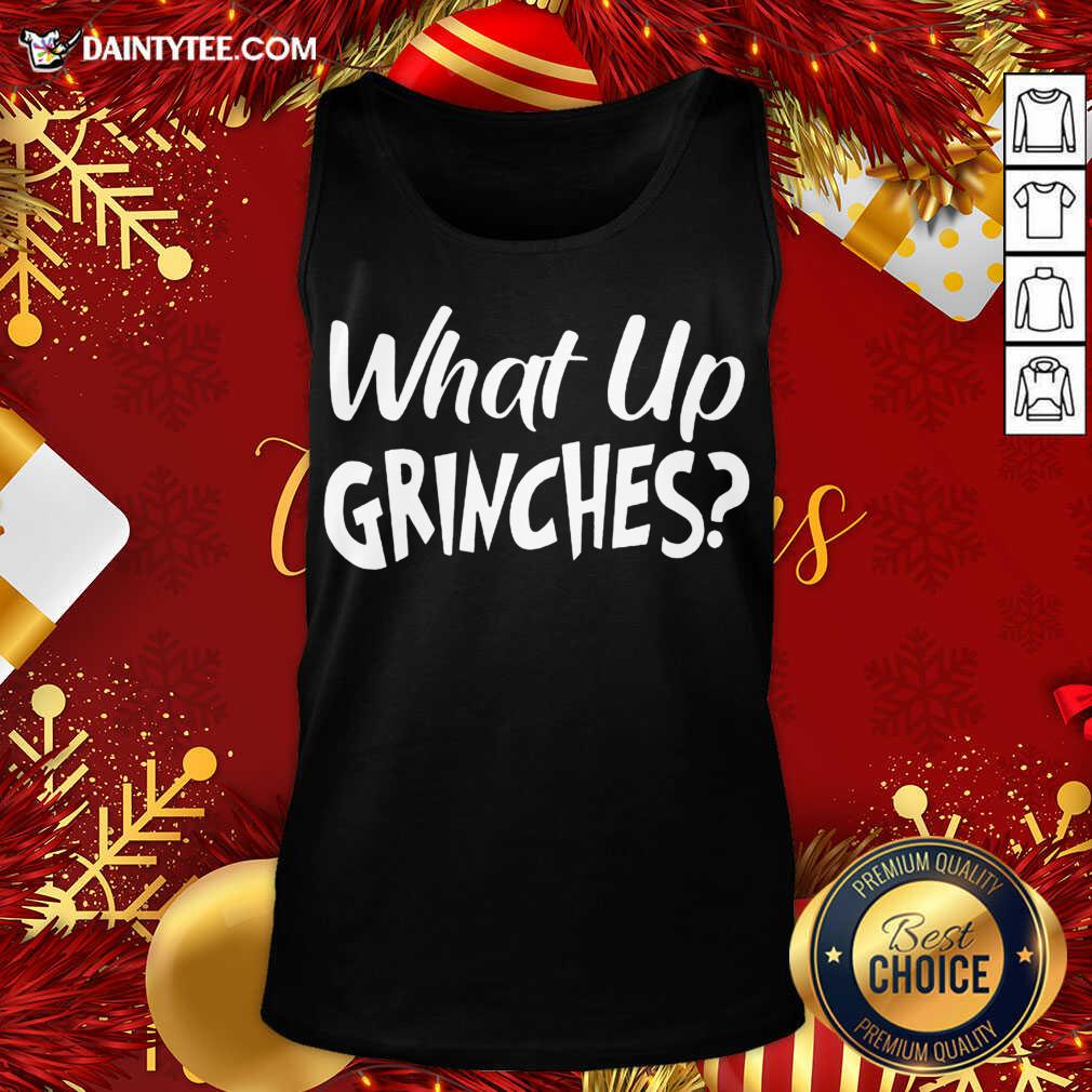 What Up Grinches Tank Top- Design By Daintytee.com