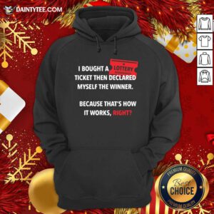 I Bought Myself A Lottery Ticket And Declared Myself The Winner Hoodie- Design By Daintytee.com