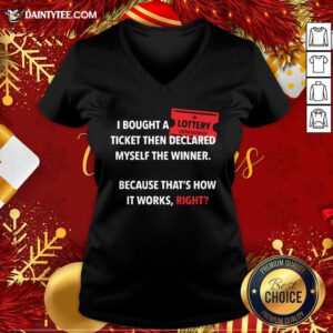 I Bought Myself A Lottery Ticket And Declared Myself The Winner V Neck- Design By Daintytee.com