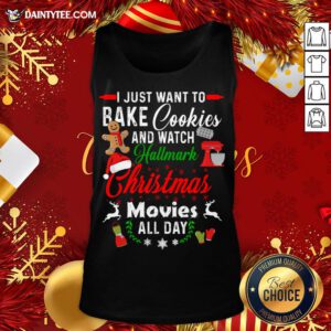 Nice I Just Want To Bake Cookies And Watch Hallmark Christmas Movies All Day Tank Top- Design By Daintytee.com