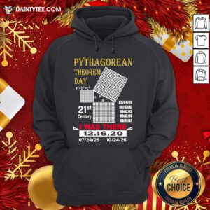 Nice Pythagorean Theorem Day I Was There 12 16 20 Hoodie- Design By Daintytee.com