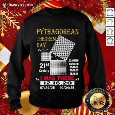 Nice Pythagorean Theorem Day I Was There 12 16 20 Sweatshirt- Design By Daintytee.com