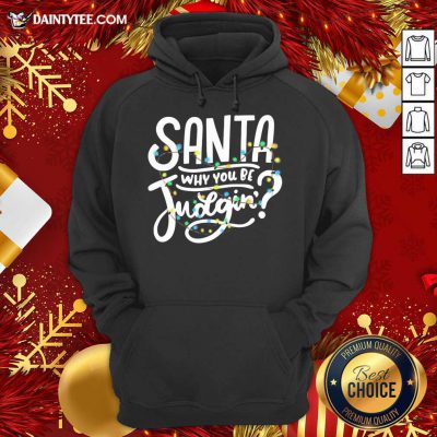 Santa Why You Be Judgin’ Light Hoodie - Design By Daintytee.com Santa Why You Be Judgin’ Light Hoodie - Design By Daintytee.com