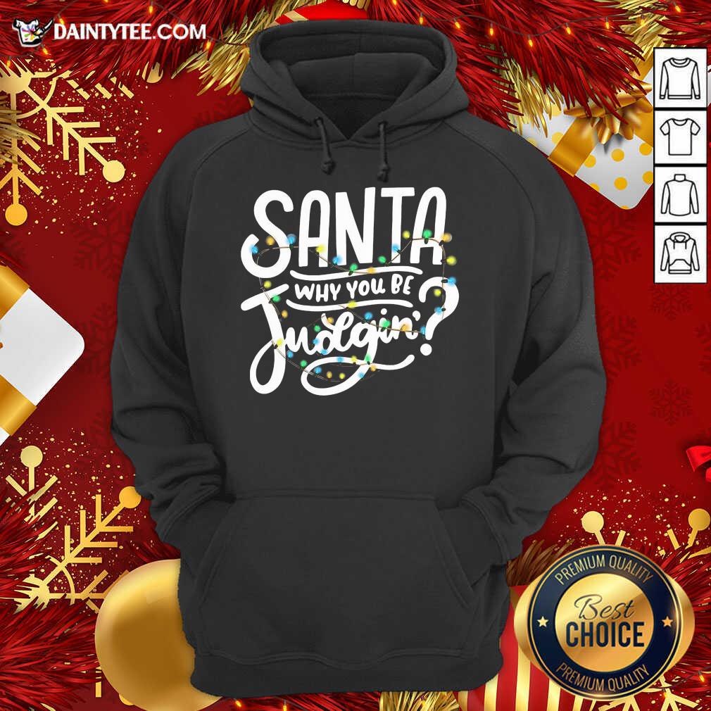 Santa Why You Be Judgin’ Light Hoodie - Design By Daintytee.com