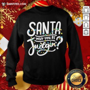 Santa Why You Be Judgin’ Light Sweatshirt- Design By Daintytee.com