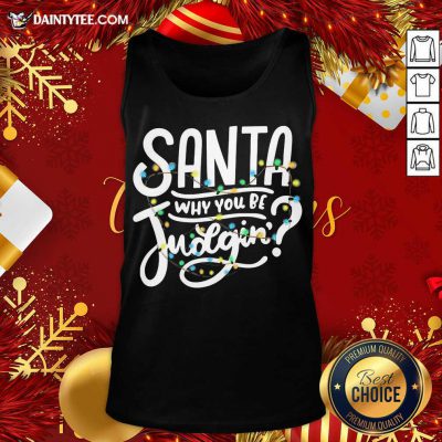 Santa Why You Be Judgin’ Light Tank Top- Design By Daintytee.com Santa Why You Be Judgin’ Light Tank Top- Design By Daintytee.com
