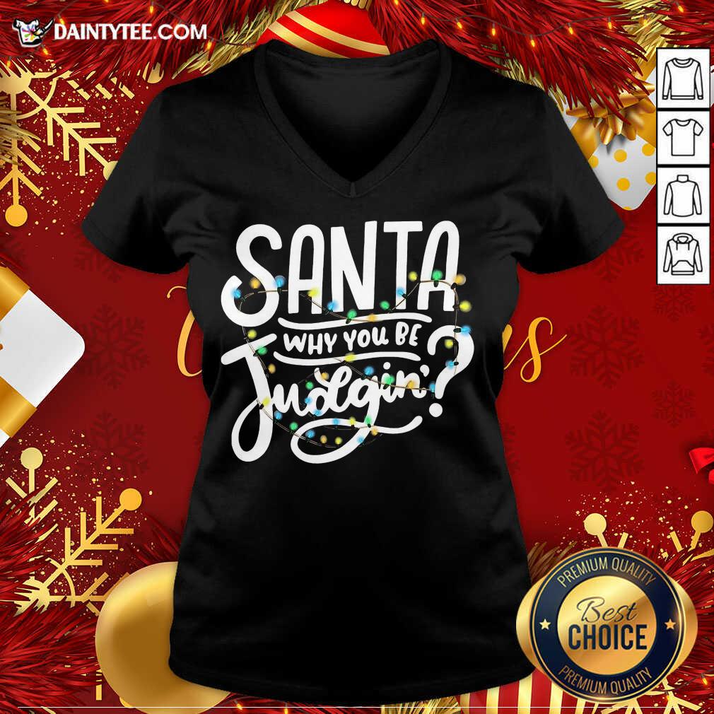 Santa Why You Be Judgin’ Light V Neck- Design By Daintytee.com
