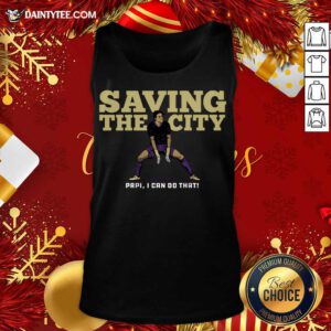 Saving The City Papi I Can Do That Tank Top- Design By Daintytee.com