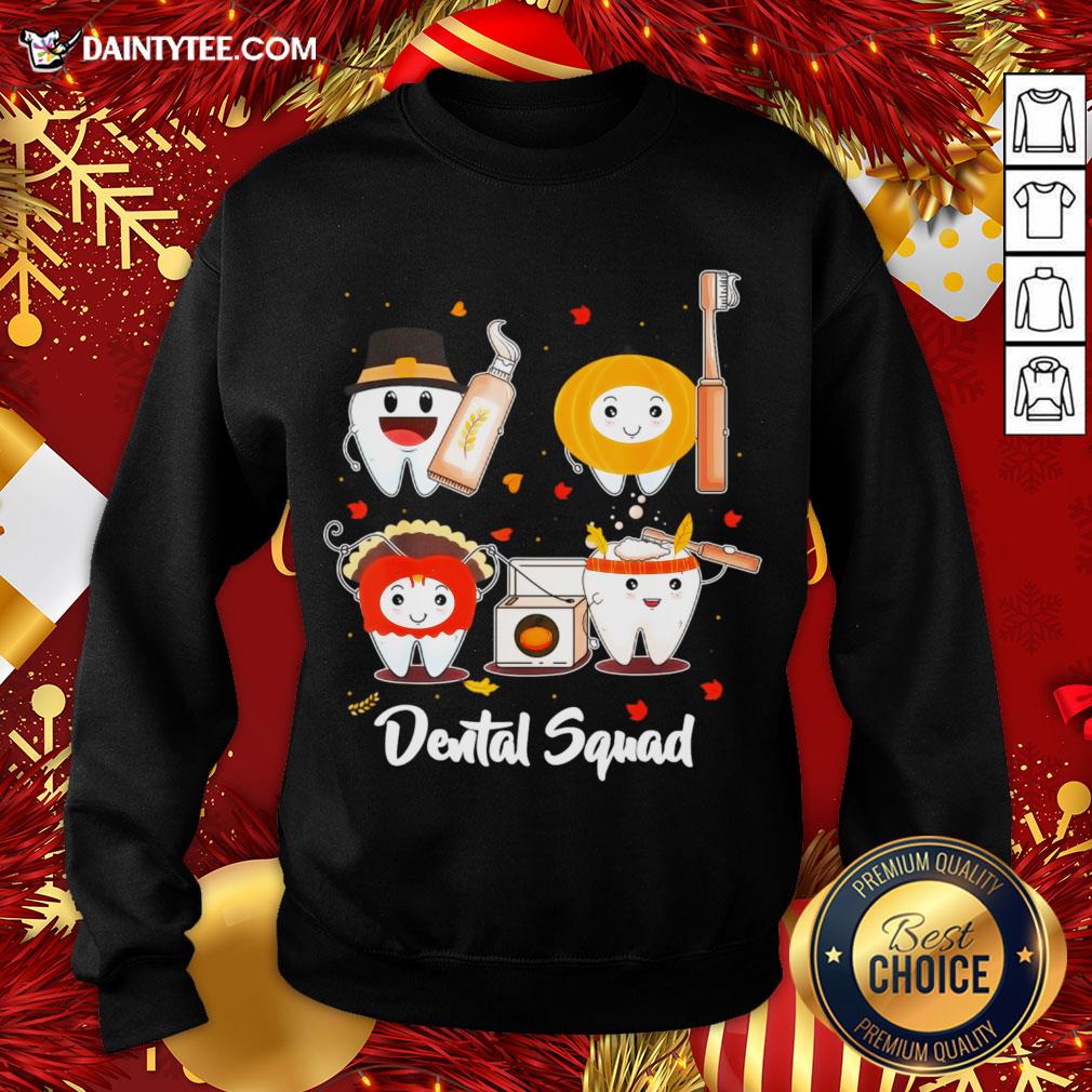 Nice Thanksgiving Dental Squad Funny Teeth Dentist Hygienist Gift Sweatshirt- Design By Daintytee.com Nice Thanksgiving Dental Squad Funny Teeth Dentist Hygienist Gift Sweatshirt- Design By Daintytee.com