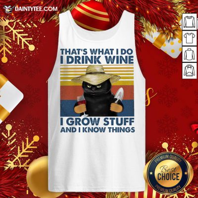 Nice That’s What I Do I Drink Wine I Grow Stuff And I Know Things Vintage Tank Top- Design By Daintytee.com