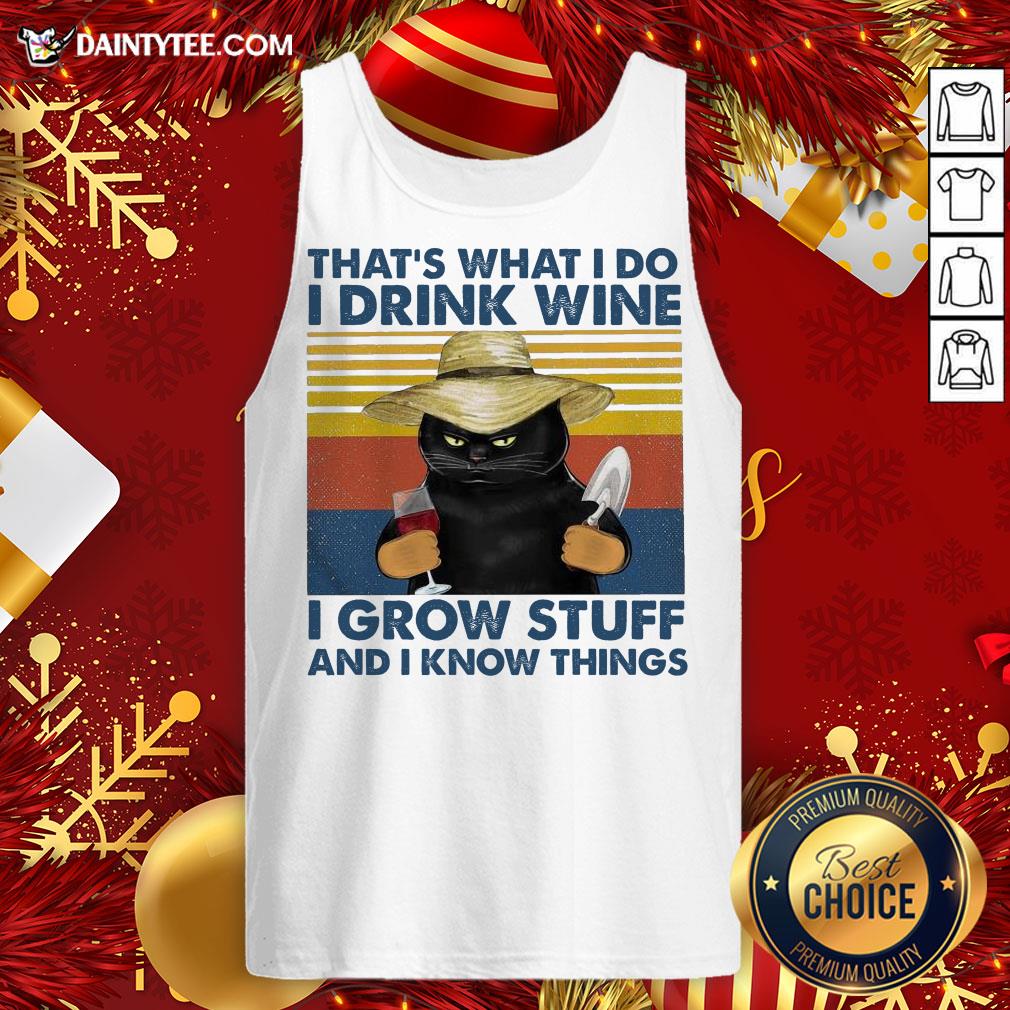 Nice That’s What I Do I Drink Wine I Grow Stuff And I Know Things Vintage Tank Top- Design By Daintytee.com Nice That’s What I Do I Drink Wine I Grow Stuff And I Know Things Vintage Tank Top- Design By Daintytee.com