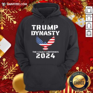 Nice Trump Dynasty The Legacy Continues 2024 American Flag Hoodie