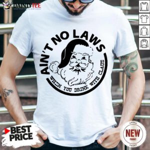 Official Ain’t No Laws When You Drink With Claus Xmas T-shirt- Design By Daintytee.com