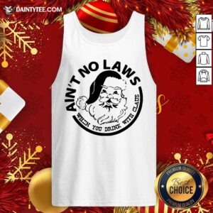 Official Ain’t No Laws When You Drink With Claus Xmas Tank Top- Design By Daintytee.com