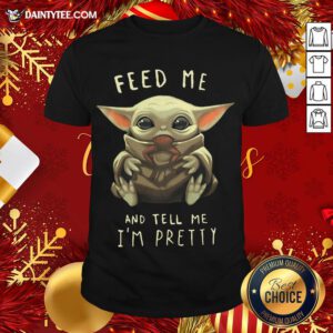 Official Baby Yoda Feed Me And Tell Me I'm Pretty Shirt - Design By Daintytee.com