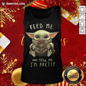 Official Baby Yoda Feed Me And Tell Me I'm Pretty Tank Top- Design By Daintytee.com