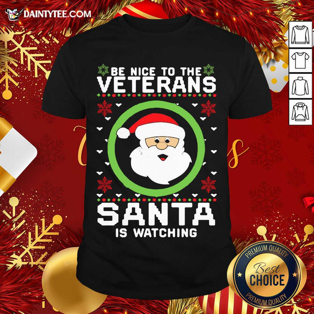 Be Nice To The Veterans Santa Is Watching Ugly Christmas Shirt- Design By Daintytee.com