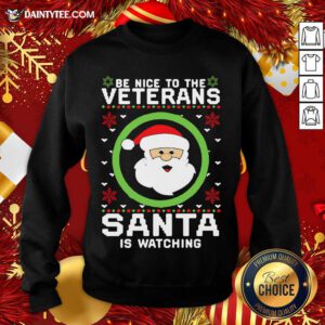 Be Nice To The Veterans Santa Is Watching Ugly Christmas Sweatshirt- Design By Daintytee.com