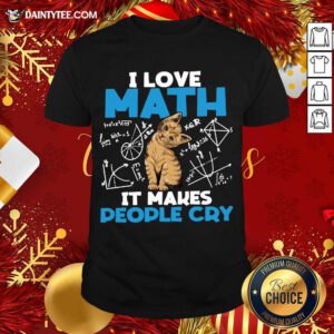 Cat I Love Math It Makes People Cry Shirt- Design By Daintytee.com