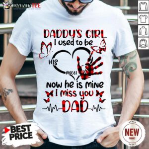 Official Daddy’s Girl I Used To Be His Angel Now He Is Mine I Miss You Dad Shirt- Design By Daintytee.com
