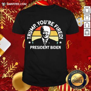 Official Trump You're Fired President Biden Shirt- Design By Daintytee.com