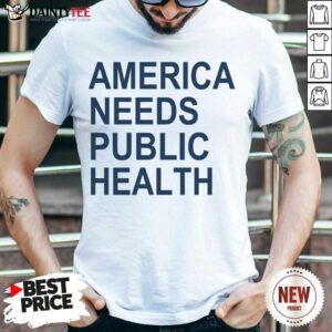 America Needs Public Health Shirt - Design By Fanatictees.com