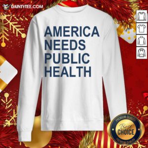 America Needs Public Health Sweatshirt - Design By Fanatictees.com