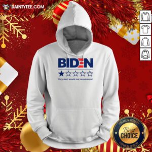 Original Biden Very Bad Would Not Recommend Hoodie- Design By Daintytee.com