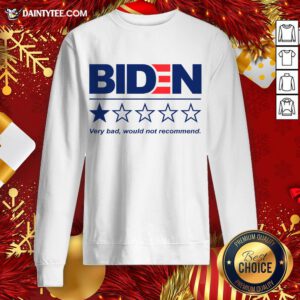 Original Biden Very Bad Would Not Recommend Sweatshirt- Design By Daintytee.com