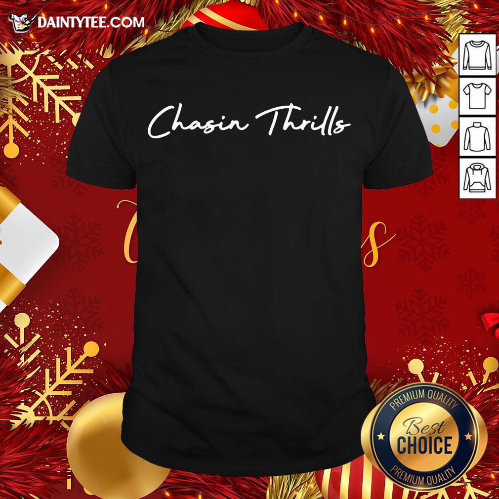 Original Chasin Thrills Shirt- Design By Daintytee.com