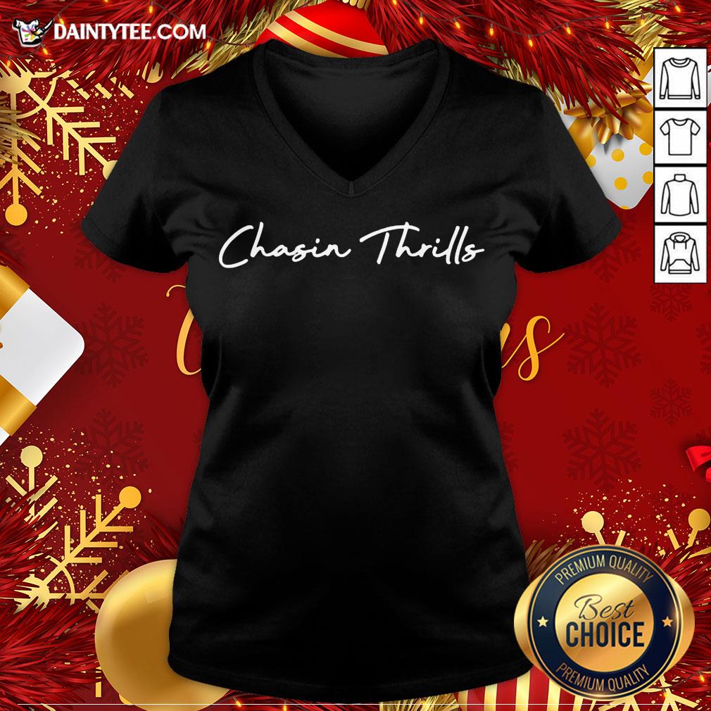 Original Chasin Thrills V Neck- Design By Daintytee.com Original Chasin Thrills V Neck- Design By Daintytee.com